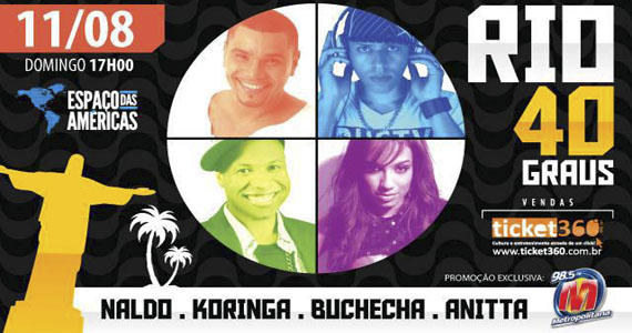 Espaço das Américas reúne Anitta, Buchecha, Mc Koringa e Naldo, a elite do funk carioca, para a festa Rio 40º Graus no dia 11 de agosto