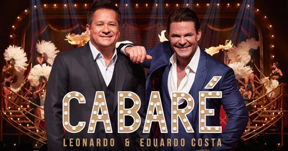 Espaço das Américas recebe Cabaré com Leonardo e Eduardo Costa
