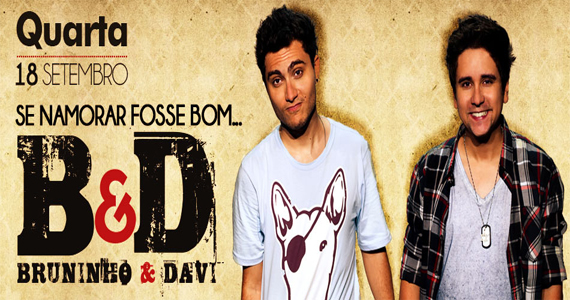 Bruninho e Davi, do hit Se Namorar Fosse Bom, se apresentam na Brook's Bar Bruninho e Davi, do hit Se Namorar Fosse Bom, se apresentam na Brook's Bar