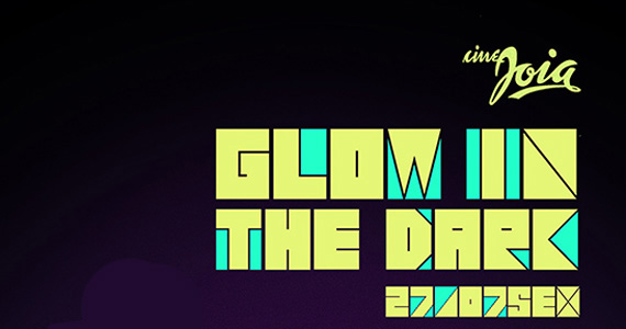 Cine Joia apresenta mais uma edição da Festa Glow In The Dark