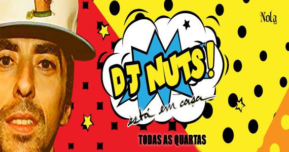 Nas quartas-feiras no Nola bar acontece o projeto DJ Nuts Esta em Casa
