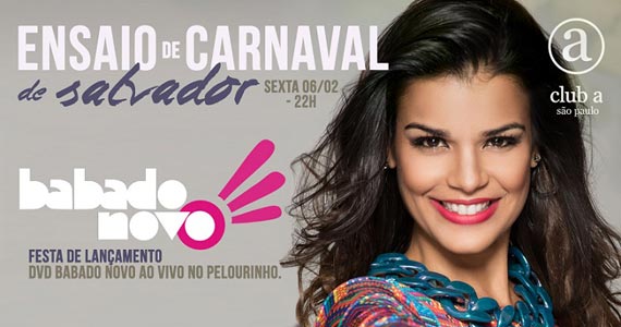 Club A recebe ensaio de carnaval de Salvador com show do Babado Novo