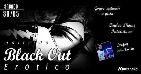 Marrakesh Club recebe os agitos da Noite do Black Out Erótico