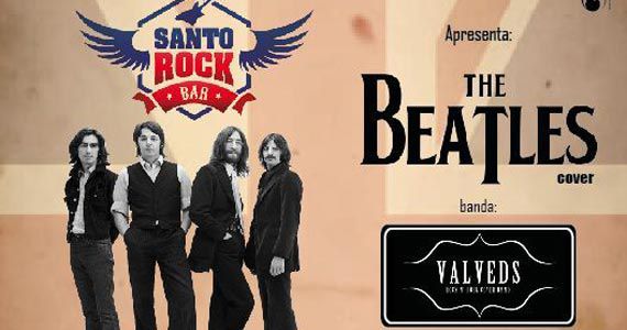 Santo Rock Bar recebe bandas The Beatles Cover e Valveds