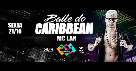 Sexta-feira é dia de curtir o Baile do Caribbean com Mc Lan