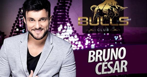 Sábado tem o som do cantor Bruno César na Bulls Club