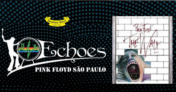 Echoes Pink Floyd São Paulo toca The Wall no Bourbon Street