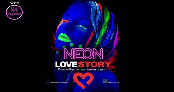 Festa Neon na Love Story promete tirar o seu fôlego, nesta sexta-feira
