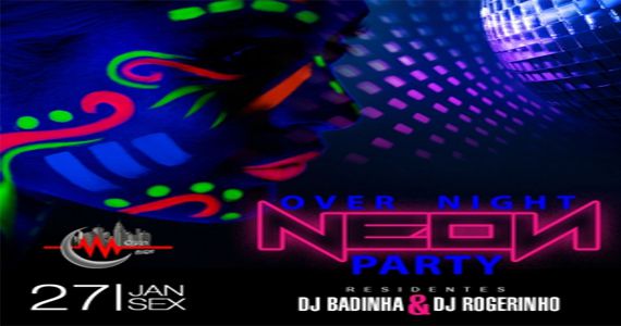 Sexta-feira acontece a Over Night Neon Party na Over Night