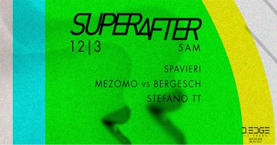 DEdge recebe a Festa Superafter com os DJs Spavieri, Stefano TT e mais