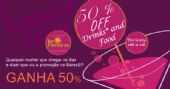 50% desconto em Drinks Nacionais e aperitivos s� para mulheres !