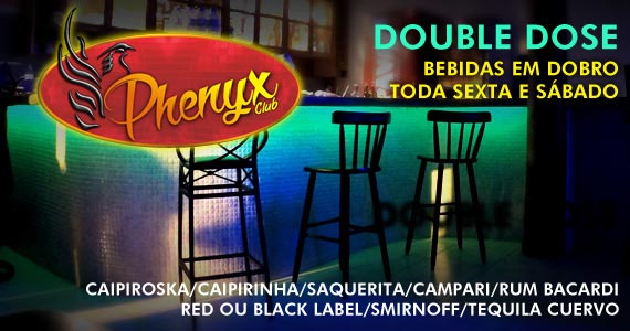 Double toda sexta e sábado no Phenyx!!!