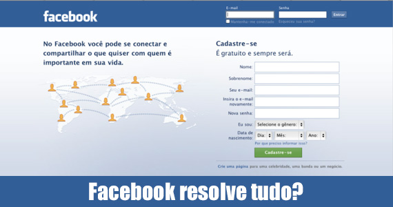 O Facebook não resolve tudo