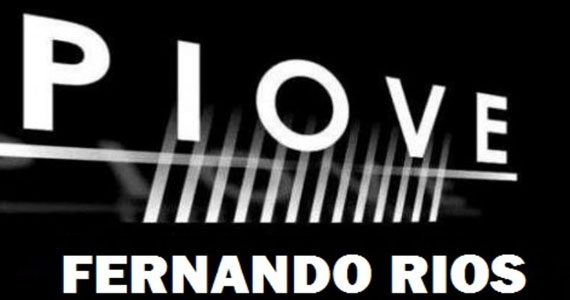 Piove recebe Fernando Rios na terça-feira Piove recebe Fernando Rios na terça-feira