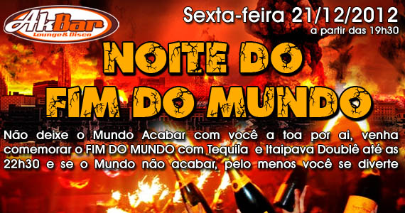 Akbar Lounge & Disco apresenta na sexta-feira a Noite do Fim do Mundo Akbar Lounge & Disco apresenta na sexta-feira a Noite do Fim do Mundo