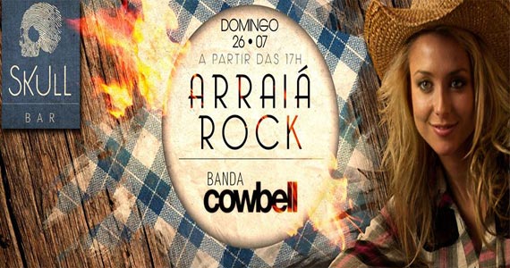 Skull Bar promove Arraiá Rock com show da Banda Cowbell e Djs convidados