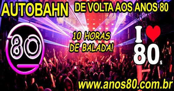 Maratona Anos 80 com 10 horas de festa neste sábado na Autobahn Maratona Anos 80 com 10 horas de festa neste sábado na Autobahn