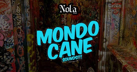 Nola Bar apresenta o Mondo Cane Sounds com Dj Will e convidados Eventos BaresSP 570x300 imagem