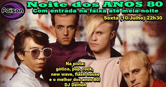 Poison Bar e Balada recebe os agitos da Noite dos Anos 80 Noite dos Anos 80 com o melhor do flash back no Poison Bar e Balada