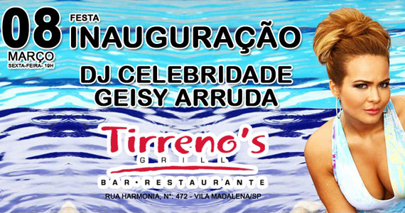 Tirreno's Grill inaugura na Vila Madalena com Dj Geisy Arruda Tirreno's Grill inaugura na Vila Madalena com Dj Geisy Arruda
