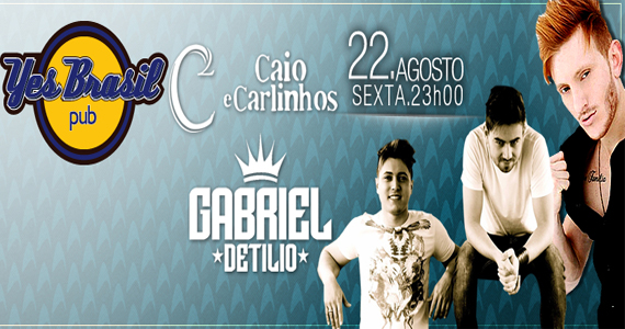 Gabriel Detilio e Caio e Carlinhos na sexta no Yes Brasil Pub Eventos BaresSP 570x300 imagem