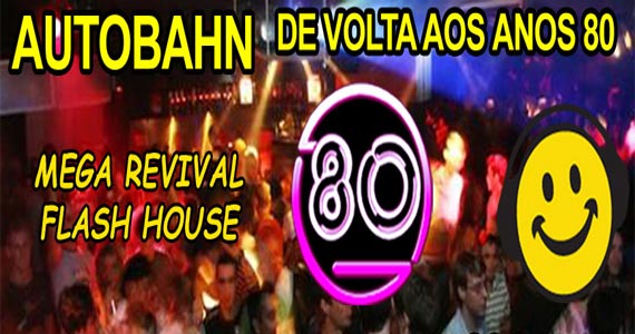 Festa Flash House anima a galera presente com sucessos dos anos 80 na Autobahn Festa Flash House anima a galera presente com sucessos dos anos 80 na Autobahn
