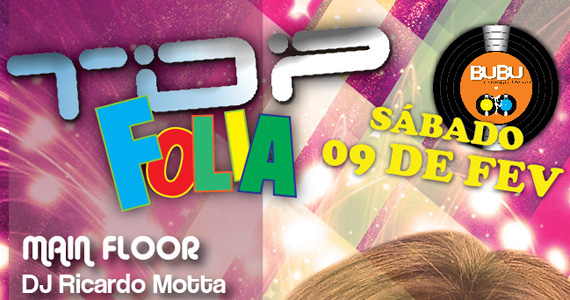 Sábado tem festa Top! Folia com DJ Ricardo Motta na Bubu Lounge
