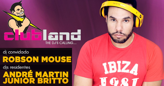 Cantho agita a sexta-feira com o DJ Robson Mouse na Clubland