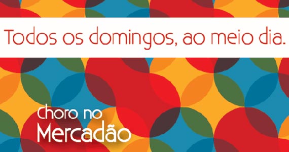 Projeto Choro no Mercadão acontece aos domingos no Mercado Municipal Projeto Choro no Mercadão acontece aos domingos no Mercado Municipal