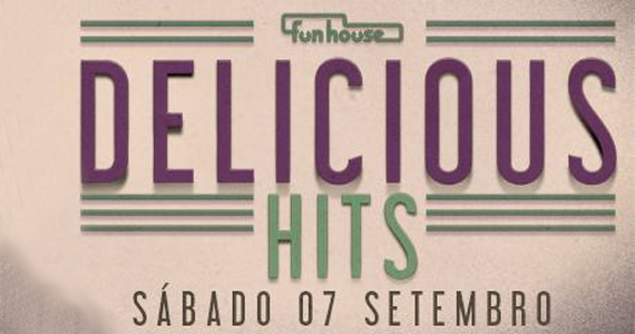 Funhouse tem festa Delicious Hits neste sábado agitando o feriado