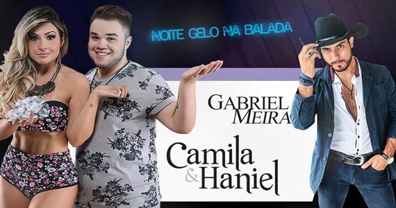 Noite do Gelo Na Balada com Camila e Haniel e Gabriel Meira acontece no SP Music Hall