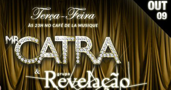 MR Catra e grupo Revelação cantam no Cafe De La Musique nesta terça-feira MR Catra e grupo Revelação cantam no Cafe De La Musique nesta terça-feira