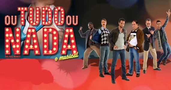 Ou Tudo Ou Nada, a Comédia Musical em cartaz no Theatro Net São Paulo Ou Tudo Ou Nada, a Comédia Musical em cartaz no Theatro Net São Paulo
