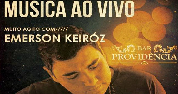Bar Providência recebe o cantor Emerson Keiróz para animar a noite