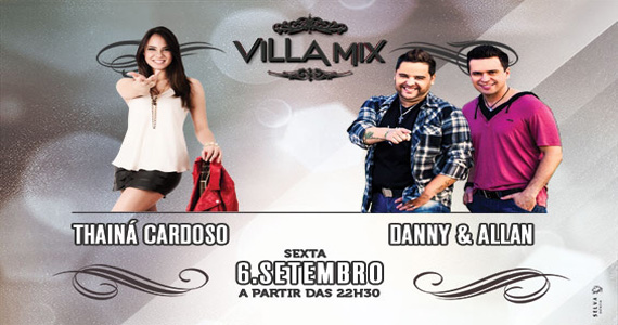 Thainá Cardoso e dupla Danny & Allan agitam a sexta-feira do Villa Mix Thainá Cardoso e dupla Danny & Allan agitam a sexta-feira do Villa Mix