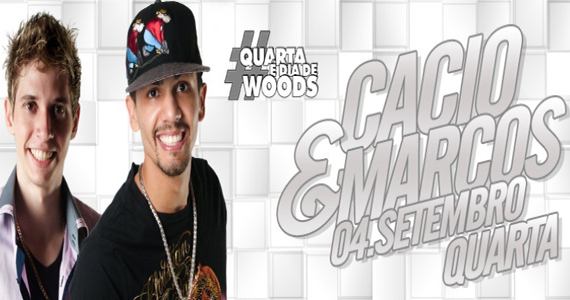 Woods tem muito sertanejo com Cacio & Marcos e Guilherme & Brasil Woods tem muito sertanejo com Cacio & Marcos e Guilherme & Brasil