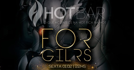 For Girls oferece uma noite inesquecível para as mulheres no Hot Bar