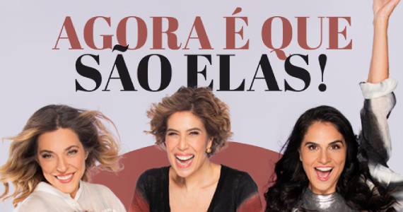 Peça Agora É Que São Elas em SP: Comédia com Direção de Porchat Peça Agora É Que São Elas em SP: Comédia com Direção de Porchat