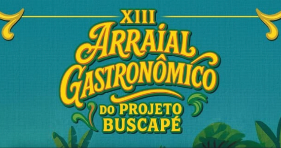 Arraial Gastronômico do Projeto Buscapé chega à 13ª edição