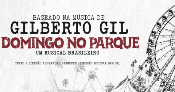 Domingo no Parque: o clássico de Gilberto Gil vira musical no Teatro Claro