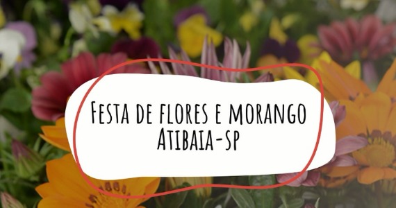 Festa de Flores e Morangos celebra cultura e tradições em Atibaia