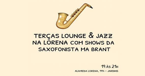 TERÇAS com Sax Lounge na Lorena com shows da saxofonista MA BRANT  Eventos BaresSP 570x300 imagem