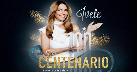 Esporte Clube Sírio recebe show de Ivete Sangalo na festa de 100 anos