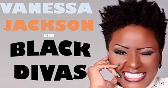 Vanessa Jackson traz o musical Black Divas para o Teatro Santander