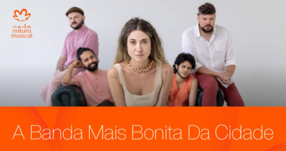 A Banda Mais Bonita Da Cidade na Casa Natura Musical