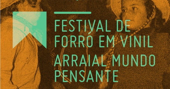 Festival de Forró em vinil com muito forró pé de serra raiz no Mundo Pensante