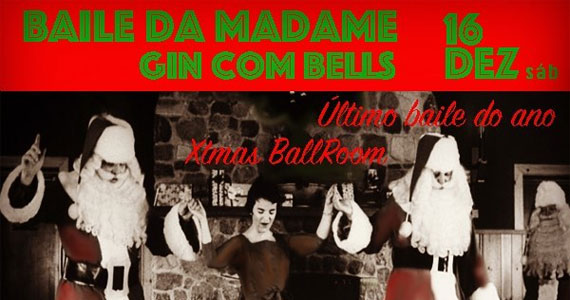 Última do ano! Baile da Madame Gin com Bells no Drosophyla Bar