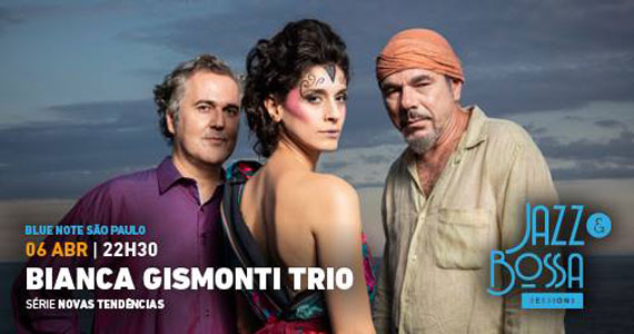 Jazz & Bossa Sessions com show de Bianca Gismonti Trio no Blue Note SP