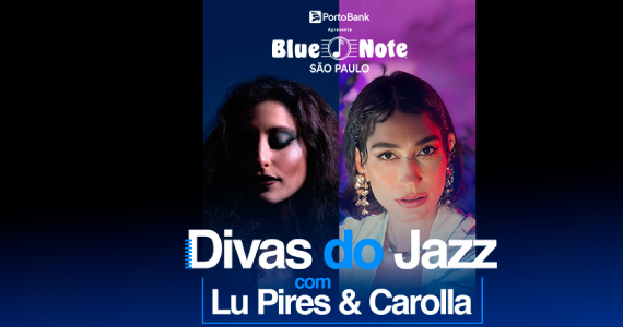 Divas do Jazz com Lu Pires e Carolla no Blue Note São Paulo
