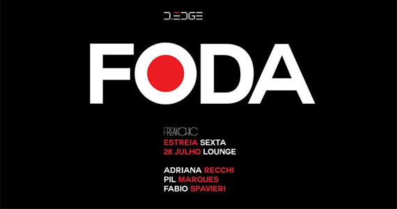 Freak Chic-FODA estreia com line up da Adriana Recchi, Pil Marques e Fabio Spavieri na D Edge Eventos BaresSP 570x300 imagem